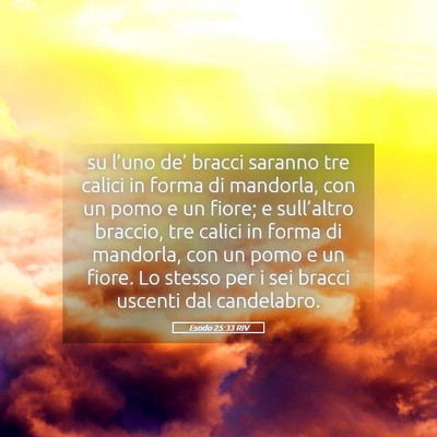 Picture 05 - Esodo 25:33 RIV - su l’uno de’ bracci saranno tre calici in - Bible Verse Picture