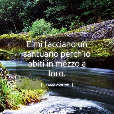 Picture 05 - Esodo 25:8 RIV - E mi facciano un santuario perch’io abiti in - Bible Verse Picture
