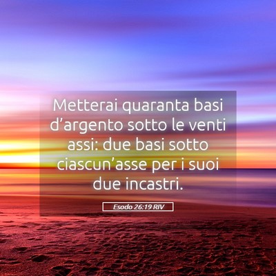 Picture 05 - Esodo 26:19 RIV - Metterai quaranta basi d’argento sotto le venti - Bible Verse Picture