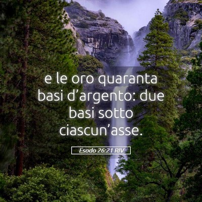 Picture 05 - Esodo 26:21 RIV - e le oro quaranta basi d’argento: due basi - Bible Verse Picture