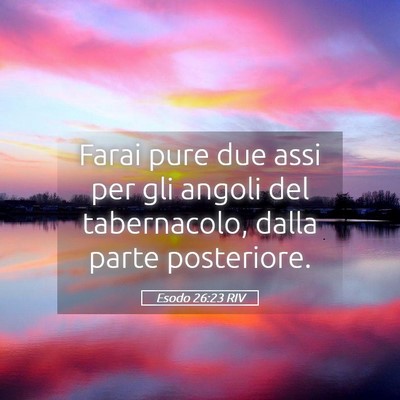 Picture 05 - Esodo 26:23 RIV - Farai pure due assi per gli angoli del - Bible Verse Picture