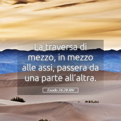 Picture 05 - Esodo 26:28 RIV - La traversa di mezzo, in mezzo alle assi, passera - Bible Verse Picture