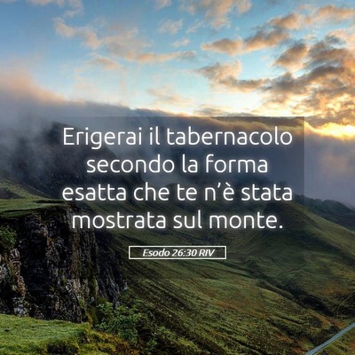 Picture 05 - Esodo 26:30 RIV - Erigerai il tabernacolo secondo la forma esatta - Bible Verse Picture