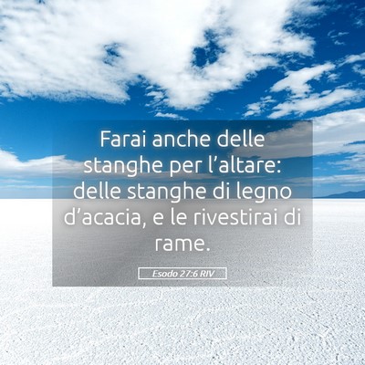Picture 05 - Esodo 27:6 RIV - Farai anche delle stanghe per l’altare: delle - Bible Verse Picture