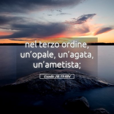 Picture 05 - Esodo 28:19 RIV - nel terzo ordine, un’opale, un’agata, - Bible Verse Picture