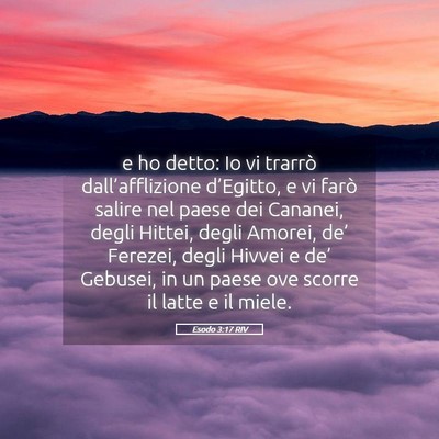 Picture 05 - Esodo 3:17 RIV - e ho detto: Io vi trarrò dall’afflizione - Bible Verse Picture