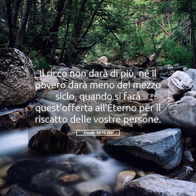 Picture 05 - Esodo 30:15 RIV - Il ricco non darà di più, né il povero darà - Bible Verse Picture