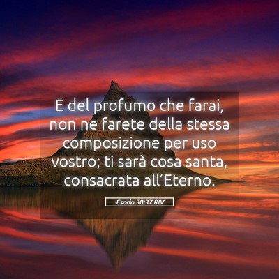 Picture 05 - Esodo 30:37 RIV - E del profumo che farai, non ne farete della - Bible Verse Picture