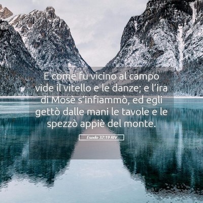 Picture 05 - Esodo 32:19 RIV - E come fu vicino al campo vide il vitello e le - Bible Verse Picture