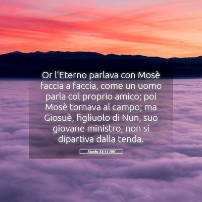 Picture 05 - Esodo 33:11 RIV - Or l’Eterno parlava con Mosè faccia a faccia, - Bible Verse Picture