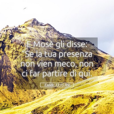 Picture 05 - Esodo 33:15 RIV - E Mosè gli disse: “Se la tua presenza non vien - Bible Verse Picture