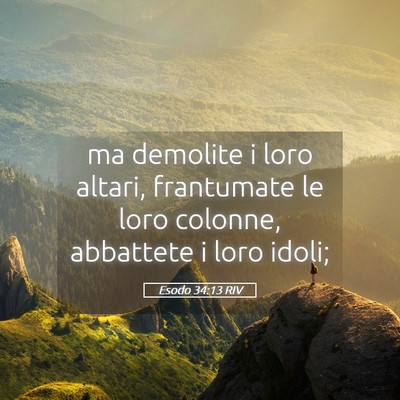 Picture 05 - Esodo 34:13 RIV - ma demolite i loro altari, frantumate le loro - Bible Verse Picture