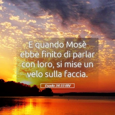 Picture 05 - Esodo 34:33 RIV - E quando Mosè ebbe finito di parlar con loro, si - Bible Verse Picture