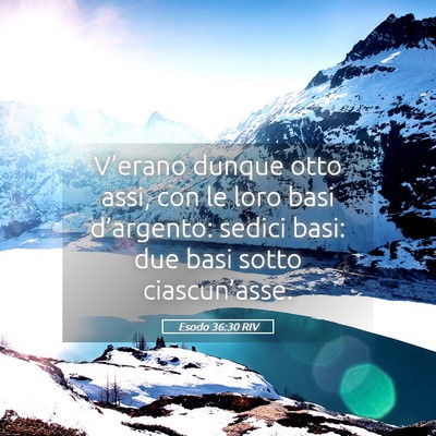 Picture 05 - Esodo 36:30 RIV - V’erano dunque otto assi, con le loro basi - Bible Verse Picture