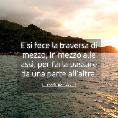 Picture 05 - Esodo 36:33 RIV - E si fece la traversa di mezzo, in mezzo alle - Bible Verse Picture