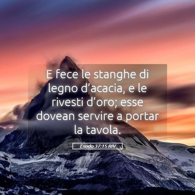Picture 05 - Esodo 37:15 RIV - E fece le stanghe di legno d’acacia, e le - Bible Verse Picture