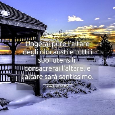 Picture 05 - Esodo 40:10 RIV - Ungerai pure l’altare degli olocausti e tutti i - Bible Verse Picture
