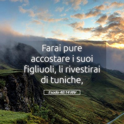 Picture 05 - Esodo 40:14 RIV - Farai pure accostare i suoi figliuoli, li - Bible Verse Picture