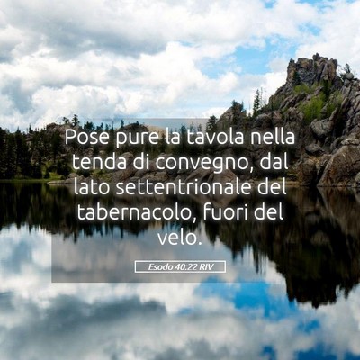 Picture 05 - Esodo 40:22 RIV - Pose pure la tavola nella tenda di convegno, dal - Bible Verse Picture
