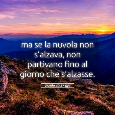 Picture 05 - Esodo 40:37 RIV - ma se la nuvola non s’alzava, non partivano - Bible Verse Picture