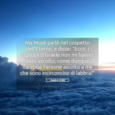Picture 05 - Esodo 6:12 RIV - Ma Mosè parlò nel cospetto dell’Eterno, e - Bible Verse Picture