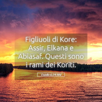 Picture 05 - Esodo 6:24 RIV - Figliuoli di Kore: Assir, Elkana e Abiasaf. - Bible Verse Picture