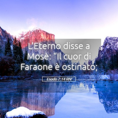 Picture 05 - Esodo 7:14 RIV - L’Eterno disse a Mosè: “Il cuor di Faraone - Bible Verse Picture
