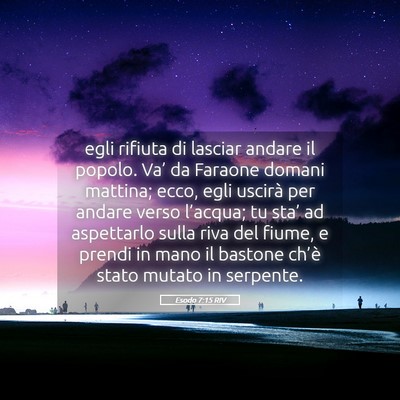 Picture 05 - Esodo 7:15 RIV - egli rifiuta di lasciar andare il popolo. Va’ - Bible Verse Picture