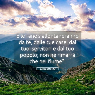 Picture 05 - Esodo 8:11 RIV - E le rane s’allontaneranno da te, dalle tue - Bible Verse Picture