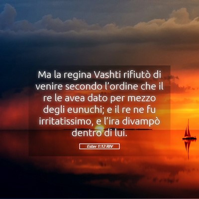 Picture 05 - Ester 1:12 RIV - Ma la regina Vashti rifiutò di venire secondo - Bible Verse Picture
