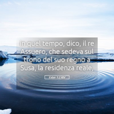 Picture 05 - Ester 1:2 RIV - in quel tempo, dico, il re Assuero, che sedeva - Bible Verse Picture