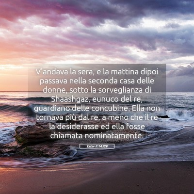 Picture 05 - Ester 2:14 RIV - V’andava la sera, e la mattina dipoi passava - Bible Verse Picture