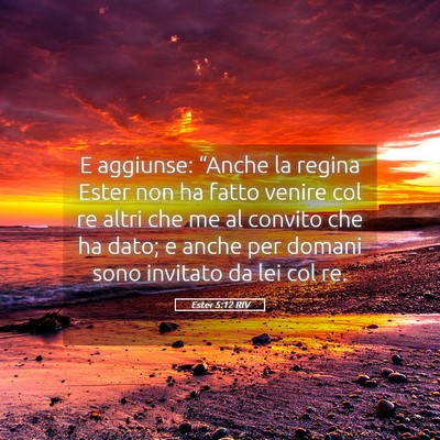 Picture 05 - Ester 5:12 RIV - E aggiunse: “Anche la regina Ester non ha fatto - Bible Verse Picture