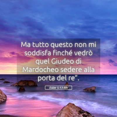 Picture 05 - Ester 5:13 RIV - Ma tutto questo non mi soddisfa finché vedrò - Bible Verse Picture