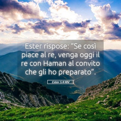 Picture 05 - Ester 5:4 RIV - Ester rispose: “Se così piace al re, venga - Bible Verse Picture