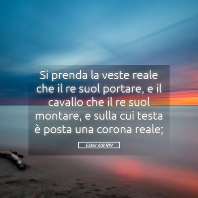 Picture 05 - Ester 6:8 RIV - Si prenda la veste reale che il re suol portare, - Bible Verse Picture
