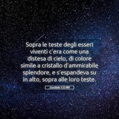 Picture 05 - Ezechiele 1:22 RIV - Sopra le teste degli esseri viventi c’era come - Bible Verse Picture