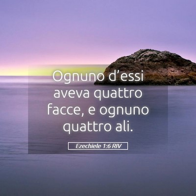 Picture 05 - Ezechiele 1:6 RIV - Ognuno d’essi aveva quattro facce, e ognuno - Bible Verse Picture