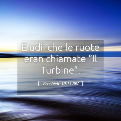Picture 05 - Ezechiele 10:13 RIV - E udii che le ruote eran chiamate “Il - Bible Verse Picture