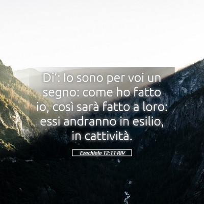 Picture 05 - Ezechiele 12:11 RIV - Di’: Io sono per voi un segno: come ho fatto - Bible Verse Picture