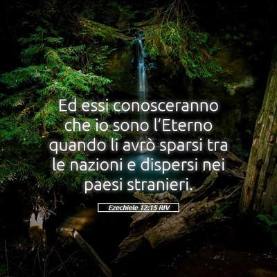 Picture 05 - Ezechiele 12:15 RIV - Ed essi conosceranno che io sono l’Eterno - Bible Verse Picture