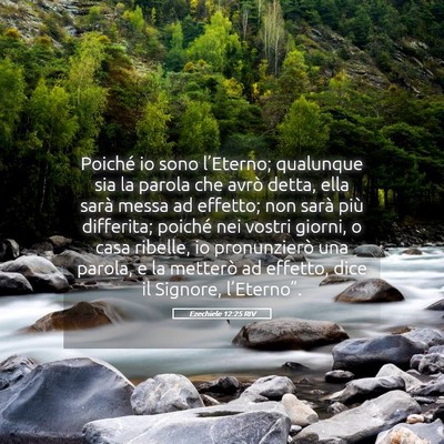 Picture 05 - Ezechiele 12:25 RIV - Poiché io sono l’Eterno; qualunque sia la - Bible Verse Picture