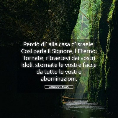 Picture 05 - Ezechiele 14:6 RIV - Perciò di’ alla casa d’Israele: Così parla - Bible Verse Picture
