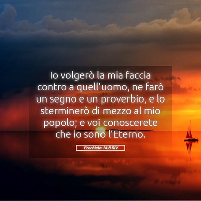 Picture 05 - Ezechiele 14:8 RIV - Io volgerò la mia faccia contro a quell’uomo, - Bible Verse Picture