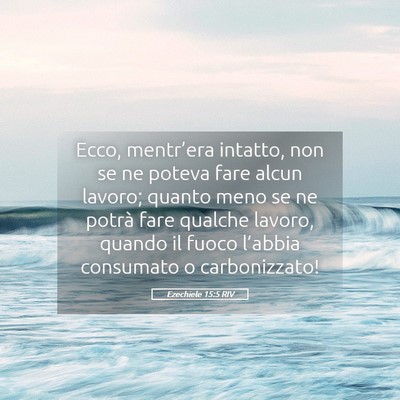 Picture 05 - Ezechiele 15:5 RIV - Ecco, mentr’era intatto, non se ne poteva fare - Bible Verse Picture