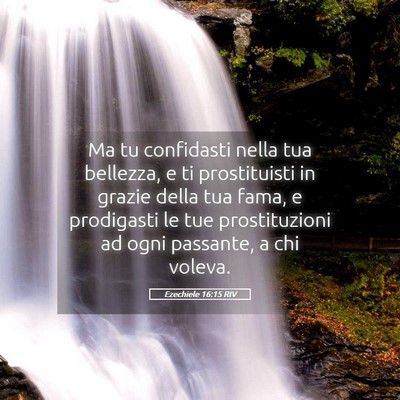 Picture 05 - Ezechiele 16:15 RIV - Ma tu confidasti nella tua bellezza, e ti - Bible Verse Picture