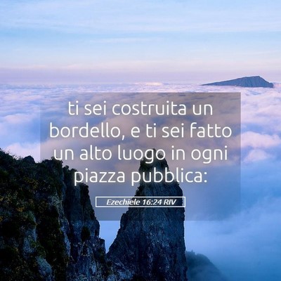 Picture 05 - Ezechiele 16:24 RIV - ti sei costruita un bordello, e ti sei fatto un - Bible Verse Picture