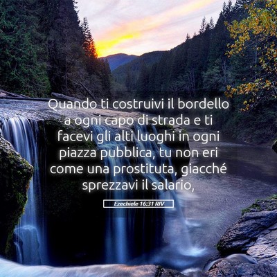 Picture 05 - Ezechiele 16:31 RIV - Quando ti costruivi il bordello a ogni capo di - Bible Verse Picture