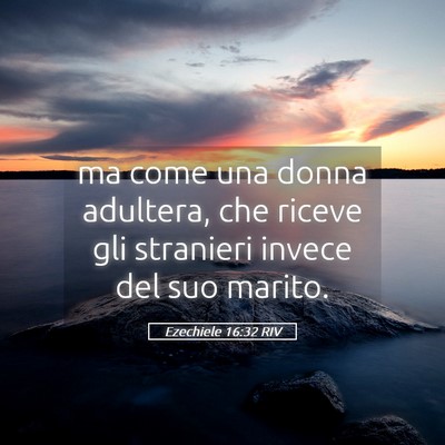Picture 05 - Ezechiele 16:32 RIV - ma come una donna adultera, che riceve gli - Bible Verse Picture