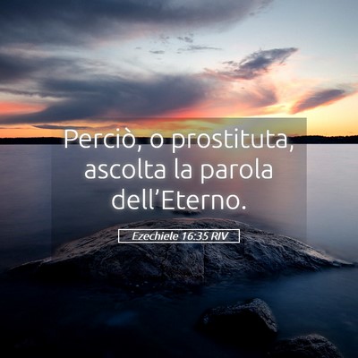 Picture 05 - Ezechiele 16:35 RIV - Perciò, o prostituta, ascolta la parola - Bible Verse Picture